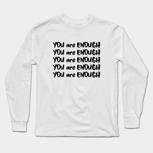 You Are Enough Inspirational Quote Long Sleeve T-Shirt